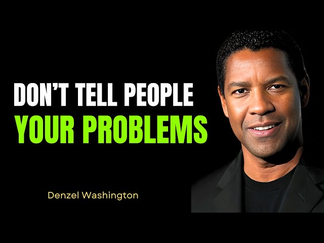 Don’t Tell People Your Problems | A Powerful Motivational Speech By Denzel Washington #motivation