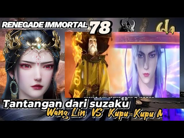 Renegade immortal episode 78 versi alur cerita | Suzaku mencari Wang lin | hongdie kupu kupu merah