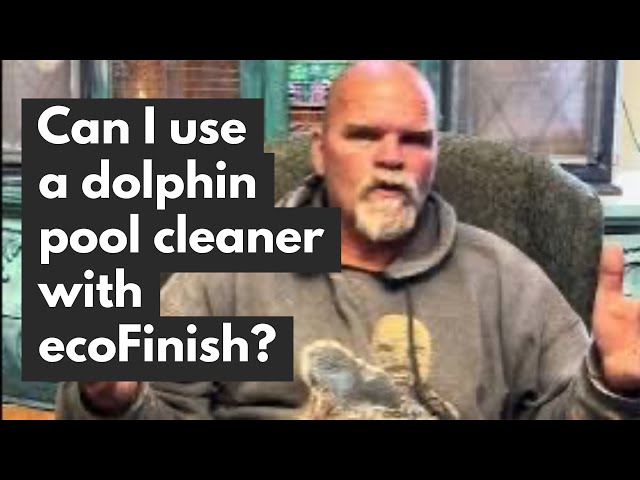 Can I use a dolphin pool cleaner with ecoFinish?