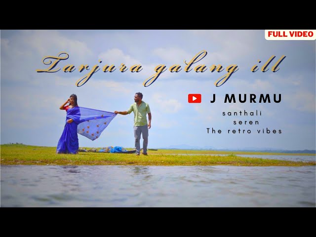 TARJURA GALANG ILL || OFFICIAL VIDEO  2023|| J MURMU || ANNU HEMBROM || The retro vibes