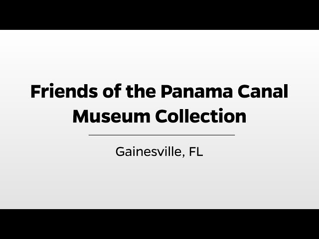 Friends of the Panama Canal Museum Collection - WUFT's Greater Good