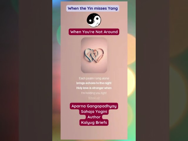 When you're not around - Yin calling Yang