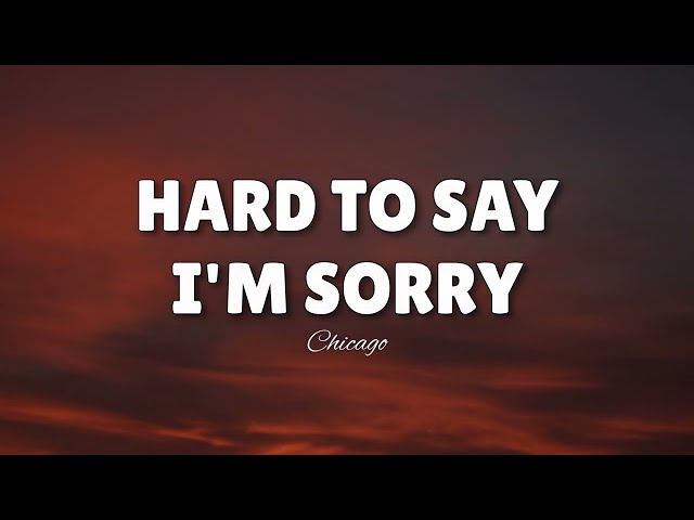 Hard To Say I'm Sorry (LYRICS) by Chicago ♪