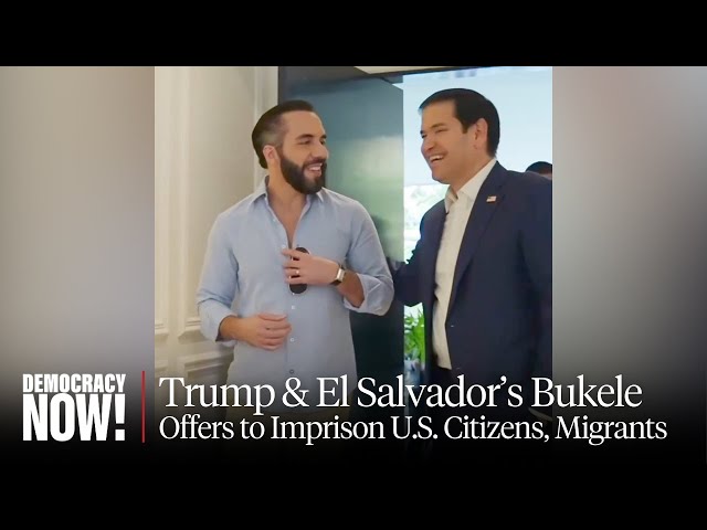 Trump-Bukele Alliance Grows as El Salvador Offers to Imprison U.S. Citizens & Deported Migrants