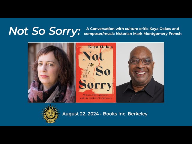 Not So Sorry: A Conversation with culture critic Kaya Oakes & music historian Mark Montgomery French