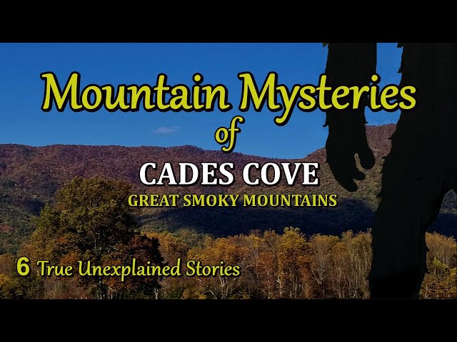 Unexplained Mountain Mysteries of Cades Cove in the Great Smoky Mountains