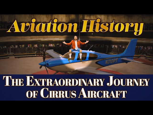 The Extraordinary Journey of Cirrus Aircraft - Aviation History | Ep.23