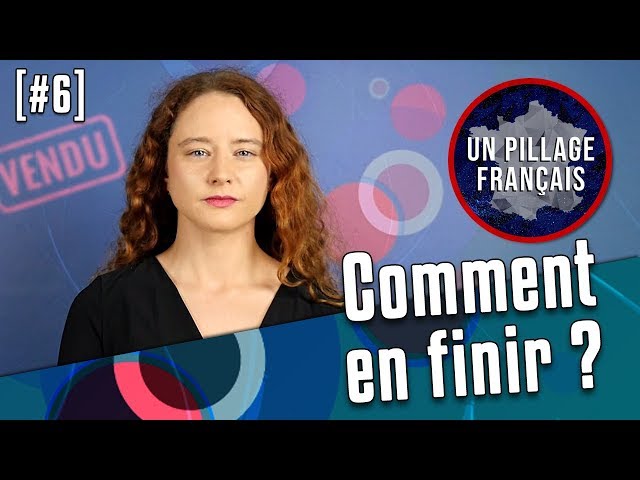 UN PILLAGE FRANÇAIS #6 : Comment en finir ?