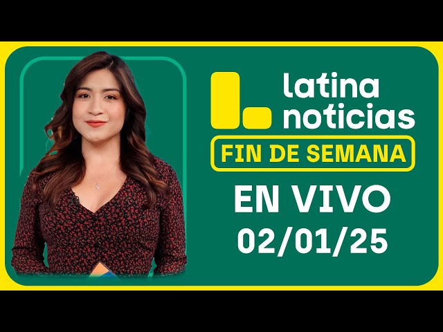 LATINA NOTICIAS: EDICIÓN MATINAL - SÁBADO 1 DE FEBRERO DEL 2025