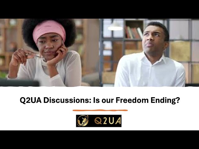 Q2UA Discussions: Is our Freedoms Ending?