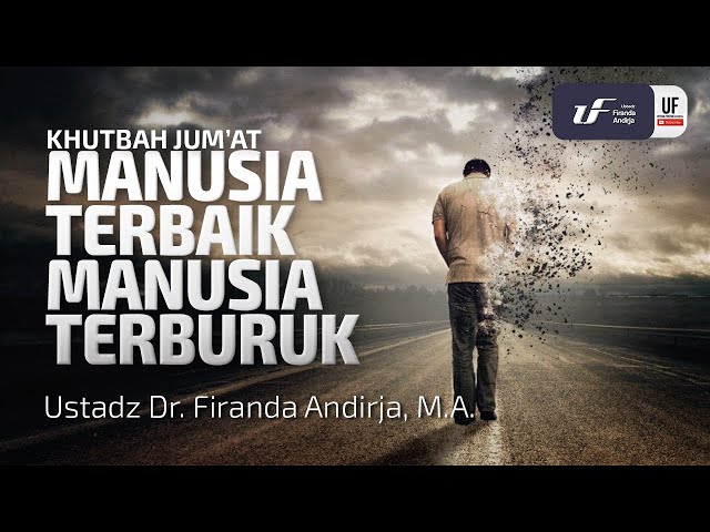 Manusia Terbaik Manusia Terburuk - Ustadz Dr. Firanda Andirja, M.A.