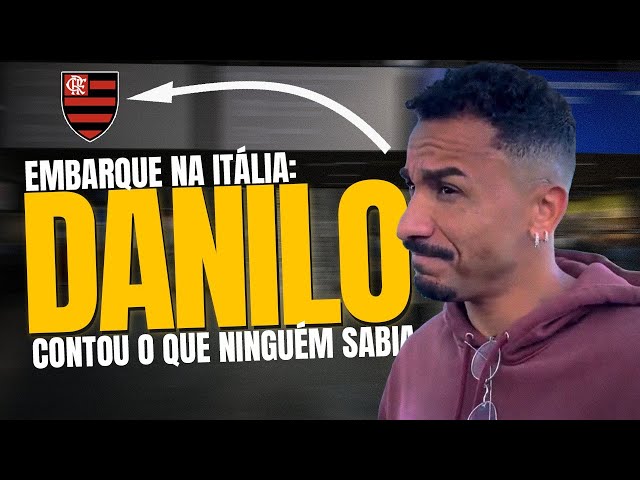 VEJA EMBARQUE DE DANILO NA ITÁLIA | FLAMENGO PREPARA ANÚNCIO | E MAIS