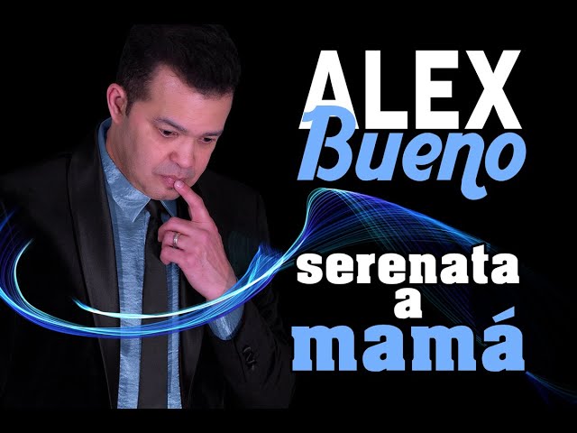 ¡EXCLUSIVO! ALEX BUENO - SERENATA A MAMÁ (AUDIO)