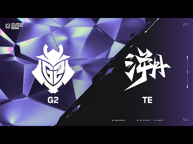 G2 🆚 TE — VALORANT Masters Bangkok — Swiss Aşaması