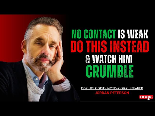 NO CONTACT IS WEAK, DO THIS INSTEAD & WATCH HIM CRUMBLE! #jordanpeterson #motivation