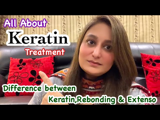 All information about Keratin Treatment|Difference between Keratin,Xtenso & Rebonding|Tarab Khan