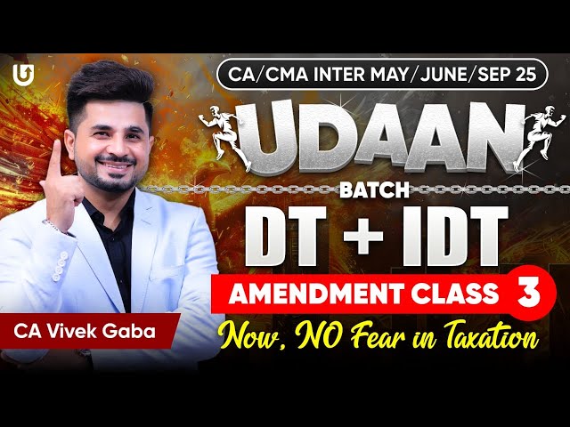 Tax Amendments Class-3 | DT & IDT | CA Inter May/Sep 2025 | UDDAN BATCH | CA Vivek Gaba#taxation