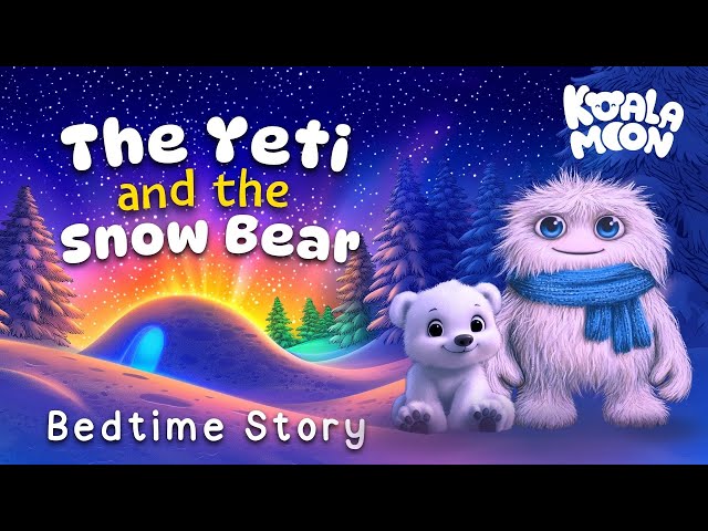 The Yeti & The Snow Bear ❄️🐻 A Cozy Kids Sleep Story for an Easy Bedtime Routine