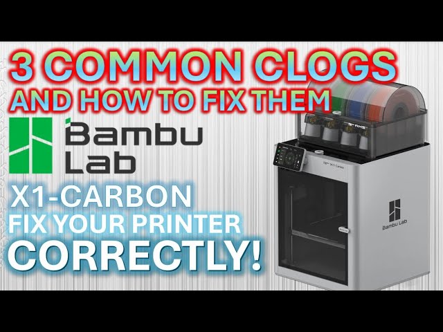 Bambu X-1C - The 3 Common Clogs And How To Fix Them