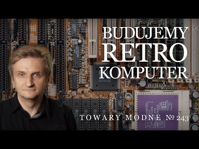 Budujemy retro komputer [TOWARY MODNE 243]