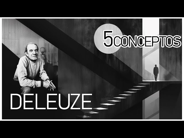 Gilles Deleuze | 5 Conceptos fundamentales para entenderlo