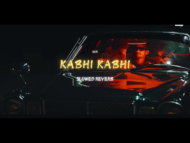 Kabhi Kabhi By AUR Slowed and reverb