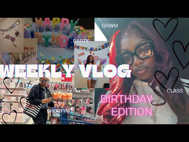 WEEKLY VLOG *birthday edition* | party, shopping, valentine, classes, grwm, opening gifts etc. |