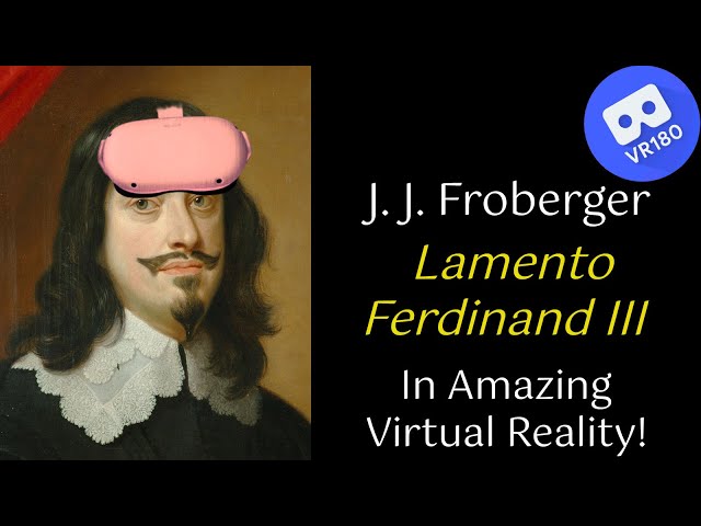 J. J. Froberger -- Lamentation sur la mort de Ferdinand III.  In VR [8K]