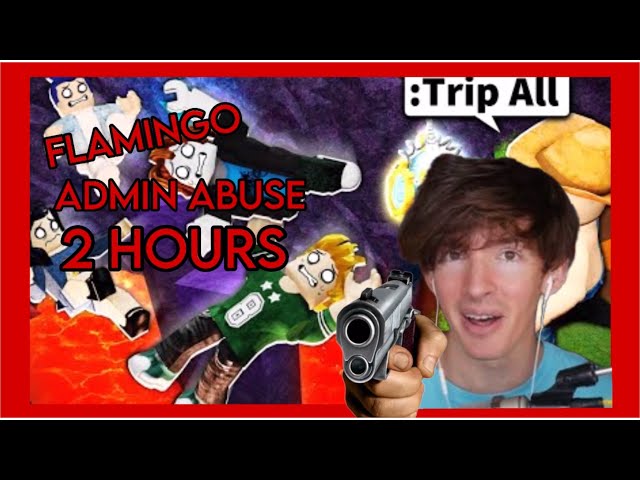 2 hours of flamingo admin abusing compilation!!