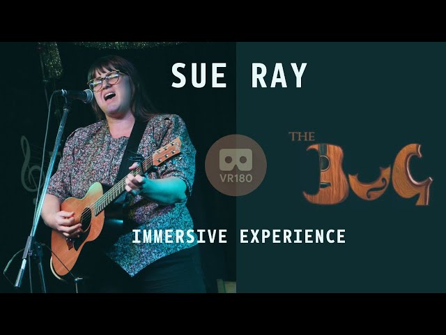 Sue Ray Live at The BuG in Virtual Reality