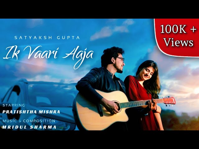 Ik Vaari Aaja (Official Music Video) | Satyaksh Gupta ft. Pratishtha | Mridul Sharma | Punjabi Song