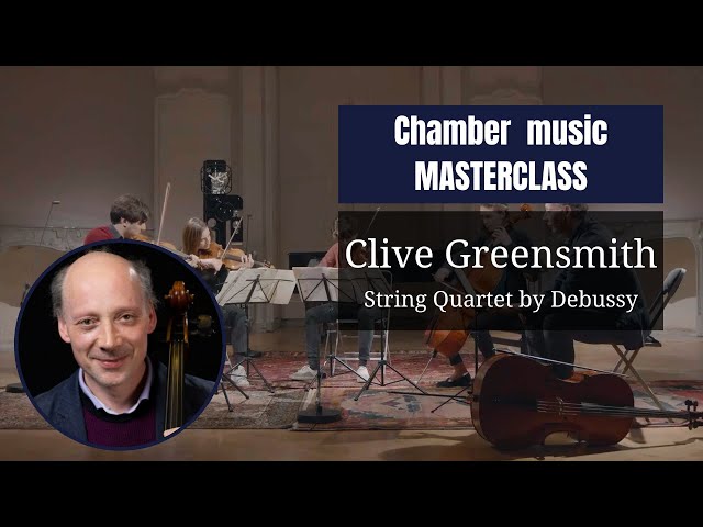 CHAMBER MUSIC masterclass by Clive Greensmith | Claude Debussy, String Quartet in G minor