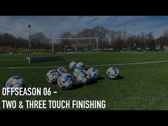 Offseason 06 - Two & Three Touch Finishing