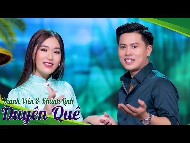 Duyên Quê - Thành Viên ft Khánh Linh | Song Ca Trữ Tình Mới Nhất 2023