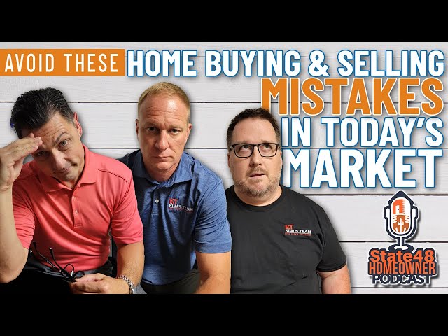 Avoid These Home Buying and Selling Mistakes in Today's Market - State 48 Homeowner Podcast