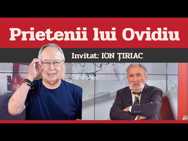 ION ȚIRIAC, invitat la Prietenii lui Ovidiu » EDIȚIA INTEGRALĂ (episodul 4)