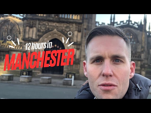 12 Hours In Manchester!