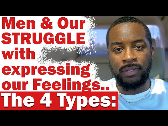 Why Men STRUGGLE w/ Communicating Their Feelings | THE 4 TYPES (How Men Think Advice)