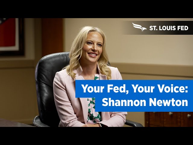 Federal Reserve Bank of St. Louis - Your Fed, Your Voice: Shannon Newton