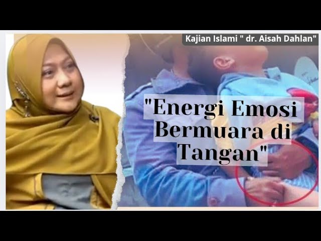 ENERGI EMOSI BERMUARA DI TANGAN - KAJIAN ISLAMI - dr. Aisah Dahlan