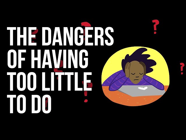 The Dangers of Having Too Little To Do