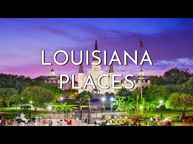 Top 10 Best Places to Visit in Louisiana