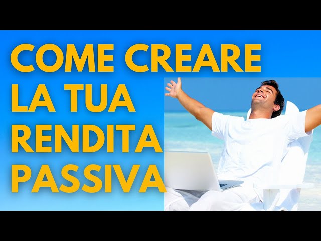 Guadagnare online: come creare la tua rendita passiva