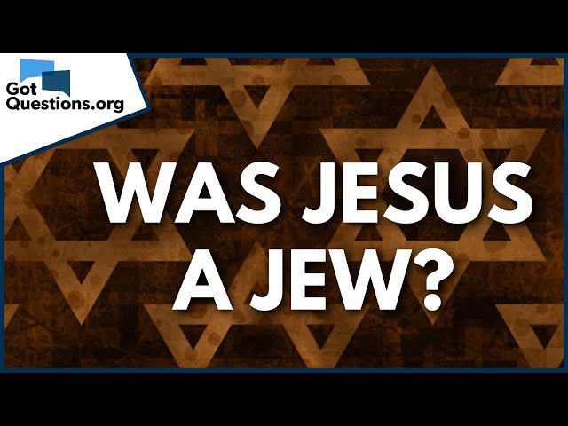 Was Jesus a Jew? | GotQuestions.org