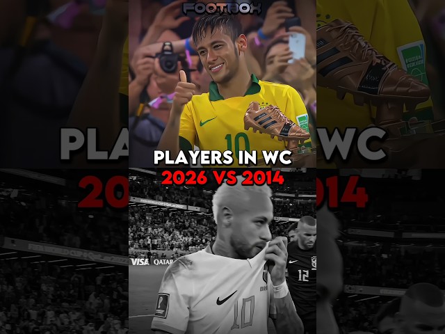 Players In World Cup 2026 vs 2014😮‍💨💔