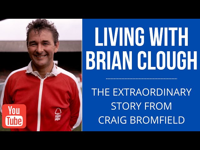 LIVING WITH BRIAN CLOUGH - The extraordinary story of Craig Bromfield