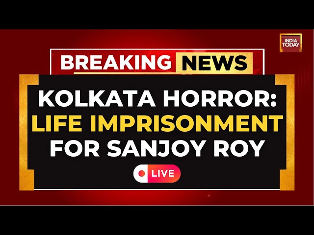 RG Kar Horror Case LIVE Updates: Life Imprisonment Till Death For Sanjoy Roy | India Today