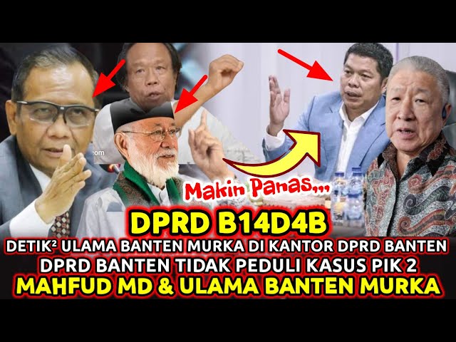 DPRD B4NGZAT😡DETIK² ULAMA BANTEN MURKA⁉️DPRD Banten Tidak Peduli Kasus Pik 2 Ulama Auto Emosi