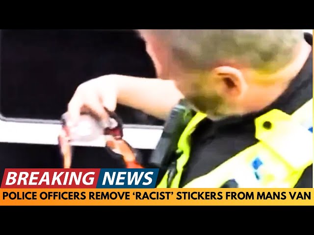 BREAKING NEWS: POLICE OFFICER REMOVES 'RACIST" STICKER FROM MANS VAN