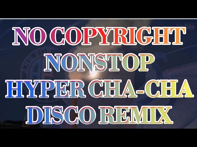 NO COPYRIGHT NONSTOP HYPER CHA-CHA DISCO REMIX